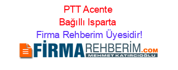 PTT+Acente+Bağıllı+Isparta Firma+Rehberim+Üyesidir!