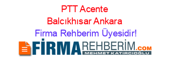 PTT+Acente+Balcıkhısar+Ankara Firma+Rehberim+Üyesidir!