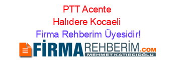 PTT+Acente+Halıdere+Kocaeli Firma+Rehberim+Üyesidir!