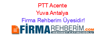 PTT+Acente+Yuva+Antalya Firma+Rehberim+Üyesidir!