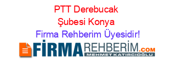 PTT+Derebucak+Şubesi+Konya Firma+Rehberim+Üyesidir!