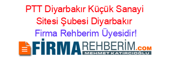 PTT+Diyarbakır+Küçük+Sanayi+Sitesi+Şubesi+Diyarbakır Firma+Rehberim+Üyesidir!