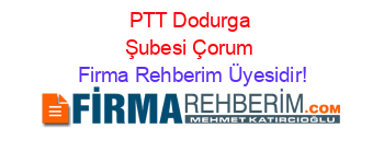 PTT+Dodurga+Şubesi+Çorum Firma+Rehberim+Üyesidir!