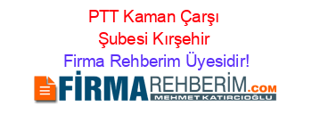 PTT+Kaman+Çarşı+Şubesi+Kırşehir Firma+Rehberim+Üyesidir!