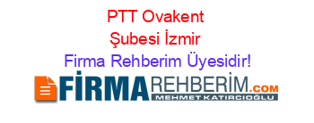 PTT+Ovakent+Şubesi+İzmir Firma+Rehberim+Üyesidir!