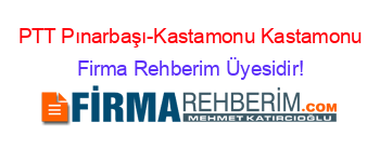 PTT+Pınarbaşı-Kastamonu+Kastamonu Firma+Rehberim+Üyesidir!