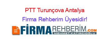 PTT+Turunçova+Antalya Firma+Rehberim+Üyesidir!