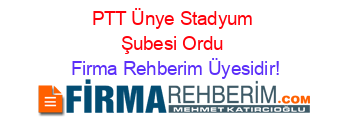 PTT+Ünye+Stadyum+Şubesi+Ordu Firma+Rehberim+Üyesidir!