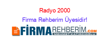 Radyo+2000 Firma+Rehberim+Üyesidir!