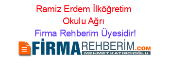 Ramiz+Erdem+İlköğretim+Okulu+Ağrı Firma+Rehberim+Üyesidir!