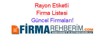 Rayon+Etiketli+Firma+Listesi Güncel+Firmaları!