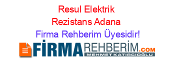 Resul+Elektrik+Rezistans+Adana Firma+Rehberim+Üyesidir!