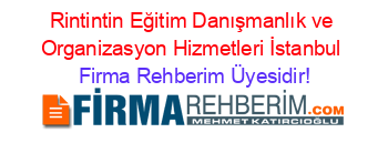 Rintintin+Eğitim+Danışmanlık+ve+Organizasyon+Hizmetleri+İstanbul Firma+Rehberim+Üyesidir!