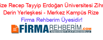 Rize+Recep+Tayyip+Erdoğan+Üniversitesi+Zihni+Derin+Yerleşkesi+-+Merkez+Kampüs+Rize Firma+Rehberim+Üyesidir!