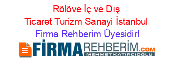 Rölöve+İç+ve+Dış+Ticaret+Turizm+Sanayi+İstanbul Firma+Rehberim+Üyesidir!