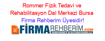 Rommer+Fizik+Tedavi+ve+Rehabilitasyon+Dal+Merkezi+Bursa Firma+Rehberim+Üyesidir!