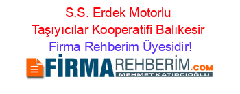 S.S.+Erdek+Motorlu+Taşıyıcılar+Kooperatifi+Balıkesir Firma+Rehberim+Üyesidir!