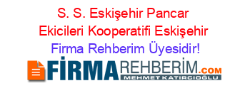 S.+S.+Eskişehir+Pancar+Ekicileri+Kooperatifi+Eskişehir Firma+Rehberim+Üyesidir!