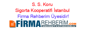 S.+S.+Koru+Sigorta+Kooperatifi+İstanbul Firma+Rehberim+Üyesidir!