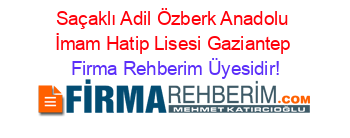Saçaklı+Adil+Özberk+Anadolu+İmam+Hatip+Lisesi+Gaziantep Firma+Rehberim+Üyesidir!