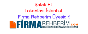 Şafak+Et+Lokantası+İstanbul Firma+Rehberim+Üyesidir!
