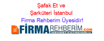 Şafak+Et+ve+Şarküteri+İstanbul Firma+Rehberim+Üyesidir!