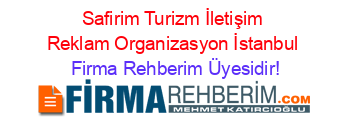 Safirim+Turizm+İletişim+Reklam+Organizasyon+İstanbul Firma+Rehberim+Üyesidir!
