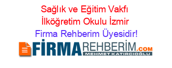 Sağlık+ve+Eğitim+Vakfı+İlköğretim+Okulu+İzmir Firma+Rehberim+Üyesidir!