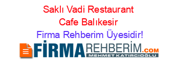 Saklı+Vadi+Restaurant+Cafe+Balıkesir Firma+Rehberim+Üyesidir!