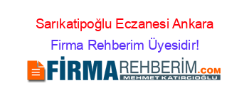 Sarıkatipoğlu+Eczanesi+Ankara Firma+Rehberim+Üyesidir!