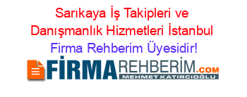 Sarıkaya+İş+Takipleri+ve+Danışmanlık+Hizmetleri+İstanbul Firma+Rehberim+Üyesidir!
