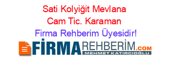 Sati+Kolyiğit+Mevlana+Cam+Tic.+Karaman Firma+Rehberim+Üyesidir!