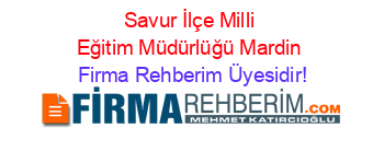 Savur+İlçe+Milli+Eğitim+Müdürlüğü+Mardin Firma+Rehberim+Üyesidir!