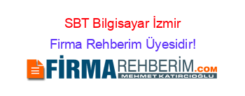 SBT+Bilgisayar+İzmir Firma+Rehberim+Üyesidir!