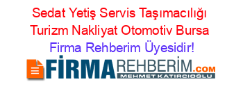 Sedat+Yetiş+Servis+Taşımacılığı+Turizm+Nakliyat+Otomotiv+Bursa Firma+Rehberim+Üyesidir!