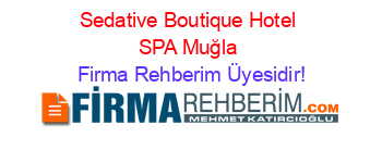 Sedative+Boutique+Hotel+SPA+Muğla Firma+Rehberim+Üyesidir!