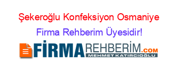 Şekeroğlu+Konfeksiyon+Osmaniye Firma+Rehberim+Üyesidir!