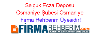 Selçuk+Ecza+Deposu+Osmaniye+Şubesi+Osmaniye Firma+Rehberim+Üyesidir!