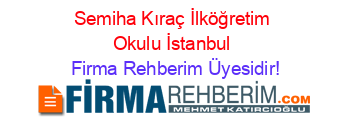 Semiha+Kıraç+İlköğretim+Okulu+İstanbul Firma+Rehberim+Üyesidir!