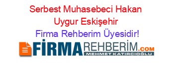 Serbest+Muhasebeci+Hakan+Uygur+Eskişehir Firma+Rehberim+Üyesidir!