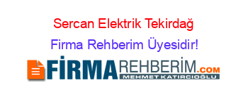 Sercan+Elektrik+Tekirdağ Firma+Rehberim+Üyesidir!