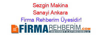 Sezgin+Makina+Sanayi+Ankara Firma+Rehberim+Üyesidir!