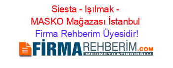 Siesta+-+Işılmak+-+MASKO+Mağazası+İstanbul Firma+Rehberim+Üyesidir!