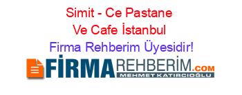 Simit+-+Ce+Pastane+Ve+Cafe+İstanbul Firma+Rehberim+Üyesidir!
