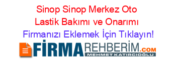 Sinop+Sinop+Merkez+Oto+Lastik+Bakımı+ve+Onarımı Firmanızı+Eklemek+İçin+Tıklayın!