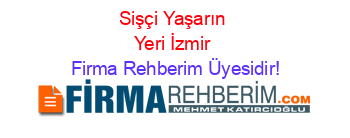 Sişçi+Yaşarın+Yeri+İzmir Firma+Rehberim+Üyesidir!