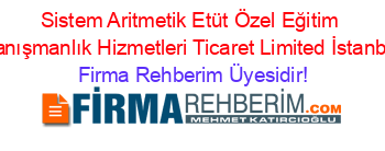 Sistem+Aritmetik+Etüt+Özel+Eğitim+Danışmanlık+Hizmetleri+Ticaret+Limited+İstanbul Firma+Rehberim+Üyesidir!