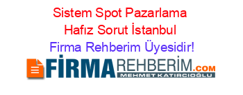 Sistem+Spot+Pazarlama+Hafız+Sorut+İstanbul Firma+Rehberim+Üyesidir!