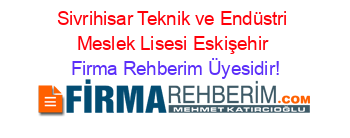 Sivrihisar+Teknik+ve+Endüstri+Meslek+Lisesi+Eskişehir Firma+Rehberim+Üyesidir!