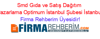 Smd+Gıda+ve+Satış+Dağıtım+Pazarlama+Optimum+İstanbul+Şubesi+İstanbul Firma+Rehberim+Üyesidir!